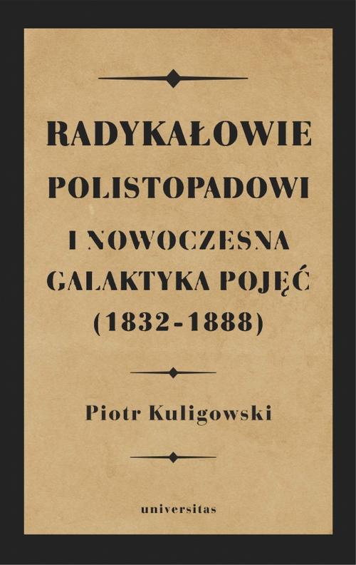 The cover of the book titled: Radykałowie polistopadowi i nowoczesna galaktyka pojęć (1832-1888)