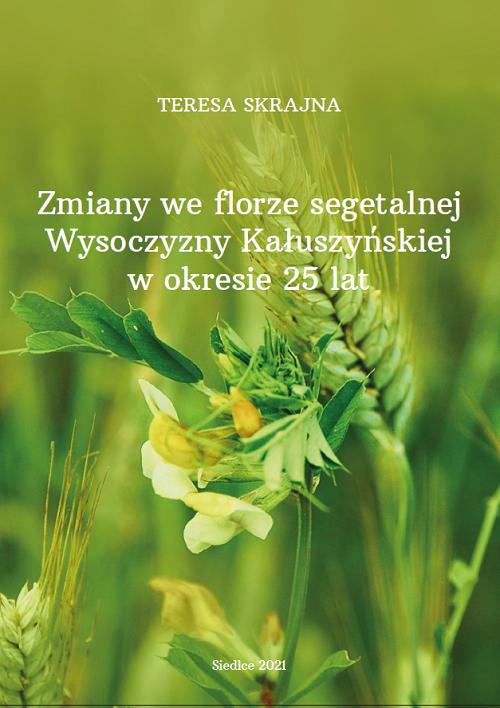 Okładka książki o tytule: Zmiany we florze segetalnej Wysoczyzny Kałuszyńskiej w okresie 25 lat