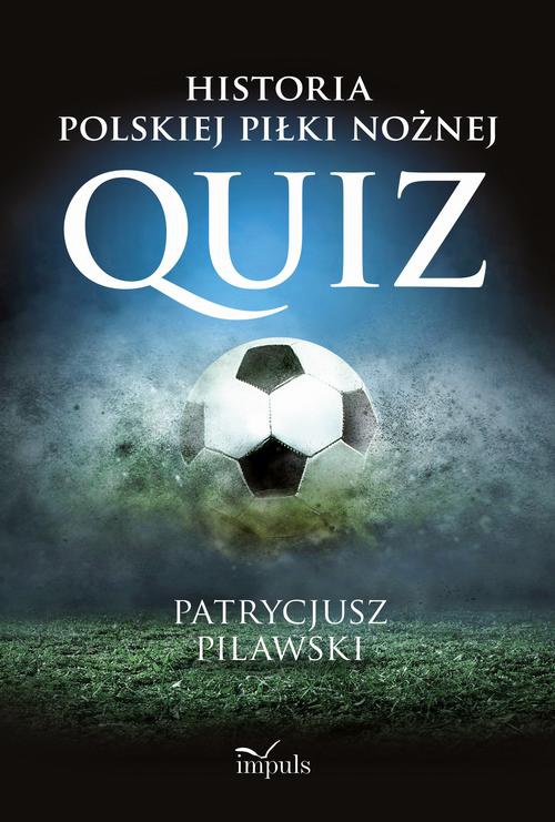 Обложка книги под заглавием:Historia polskiej piłki nożnej. QUIZ