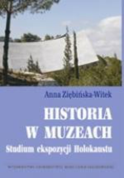Okładka książki o tytule: Historia w muzeach. Studium ekspozycji Holokaustu