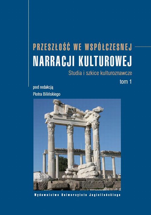 The cover of the book titled: Przeszłość we współczesnej narracji kulturowej. Tom 1. Studia i szkice kulturoznawcze