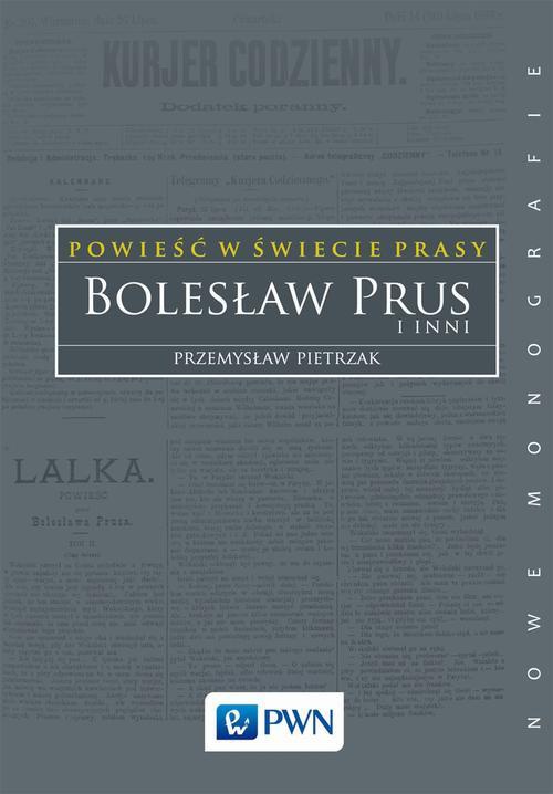 Okładka książki o tytule: Powieść w świecie prasy. Bolesław Prus i inni