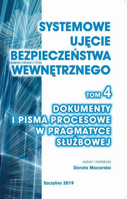 Okładka książki o tytule: Systemowe ujęcie bezpieczeństwa wewnętrznego, t. 4. Dokumenty i pisma procesowe w pragmatyce służbowej