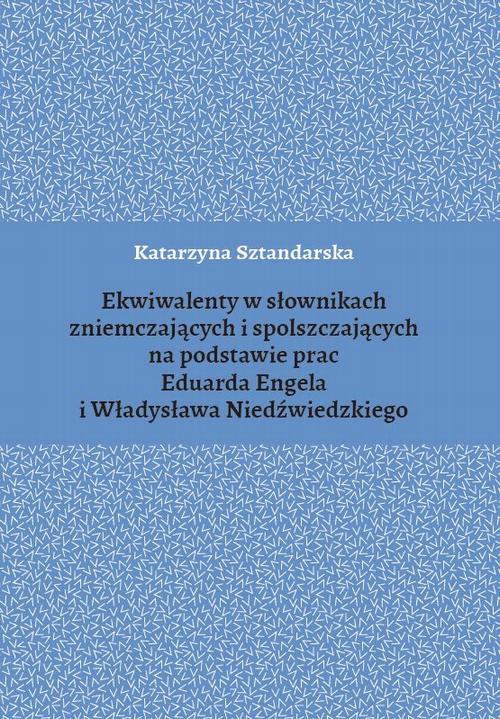 Okładka książki o tytule: Ekwiwalenty w słownikach zniemczających i spolszczających na podstawie prac Eduarda Engela i Władysława Niedźwiedzkiego