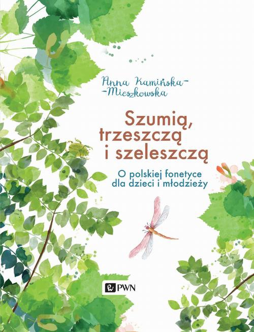 Обложка книги под заглавием:Szumią, trzeszczą i szeleszczą. O polskiej fonetyce dla dzieci i młodzieży