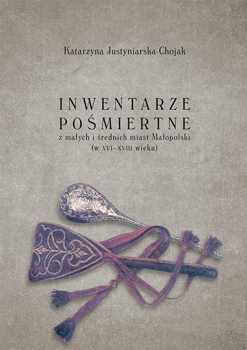 The cover of the book titled: Inwentarze pośmiertne z małych i średnich miast Małopolski (w XVI-XVIII wieku)