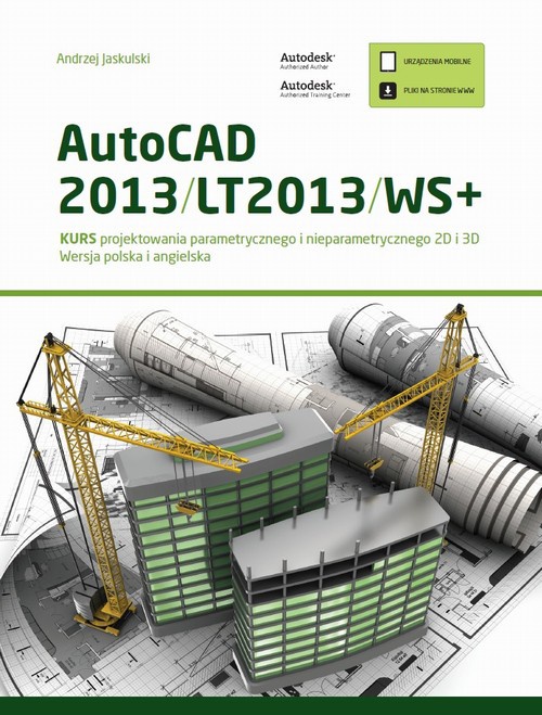 The cover of the book titled: AutoCAD 2013/LT2013/WS+. Kurs projektowania parametrycznego i nieparametrycznego 2D i 3D