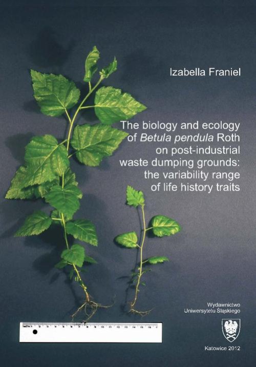 Обложка книги под заглавием:The biology and ecology of „Betula pendula” Roth on post-industrial waste dumping grounds: the variability range of life history traits
