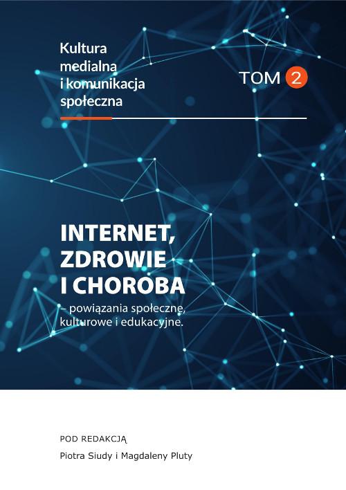 The cover of the book titled: Internet, zdrowie i choroba - powiązania społeczne, kulturowe i edukacyjne, Kultura medialna i komunikacja społeczna, tom 2