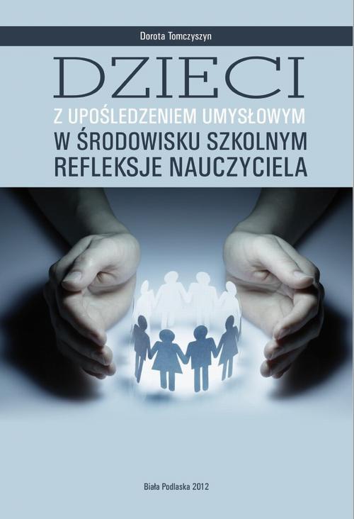 The cover of the book titled: Dzieci z upośledzeniem umysłowym w środowisku szkolnym. Refleksje nauczyciela