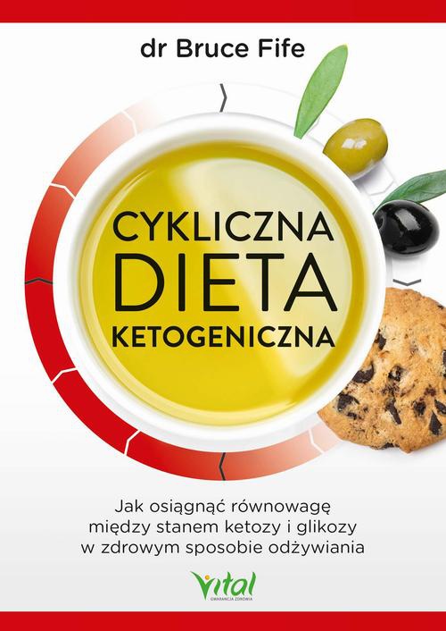 Okładka:Cykliczna dieta ketogeniczna. Jak osiągnąć równowagę między stanem ketozy i glikozy w zdrowym sposobie odżywiania 