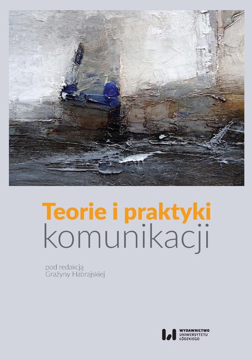The cover of the book titled: Teorie i praktyki komunikacji