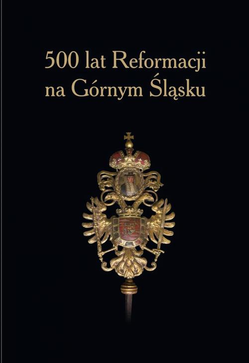 The cover of the book titled: 500 lat Reformacji na Górnym Śląsku.