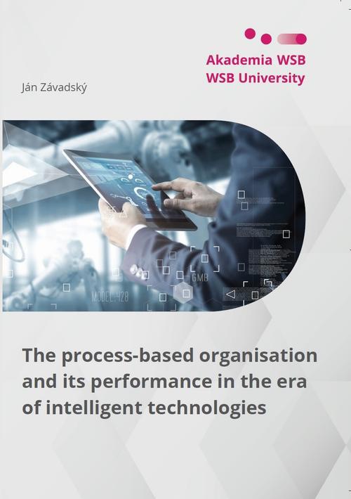 Okładka książki o tytule: The process-based organisation and its performance in the era of intelligent technologies