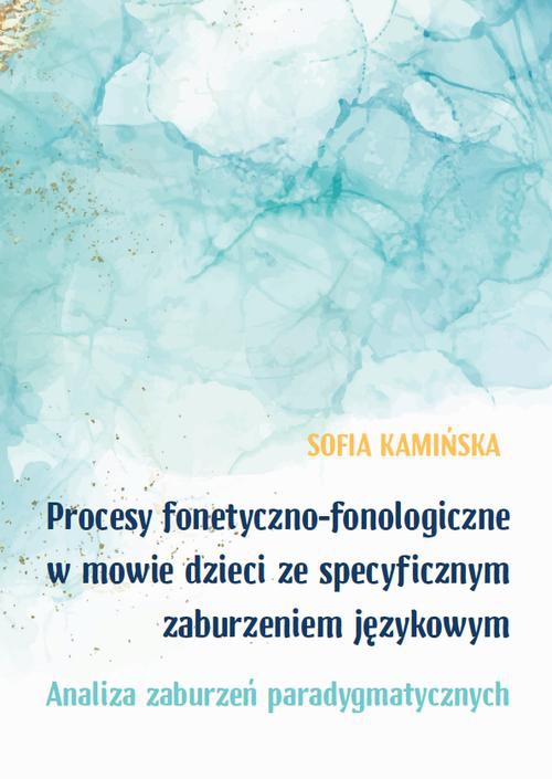 The cover of the book titled: Procesy fonetyczno-fonologiczne w mowie dzieci ze specyficznymi zaburzeniami językowymi. Analiza zaburzeń paradygmatycznych