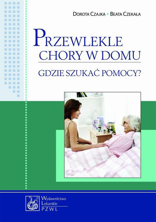 The cover of the book titled: Przewlekle chory w domu - gdzie szukać pomocy?