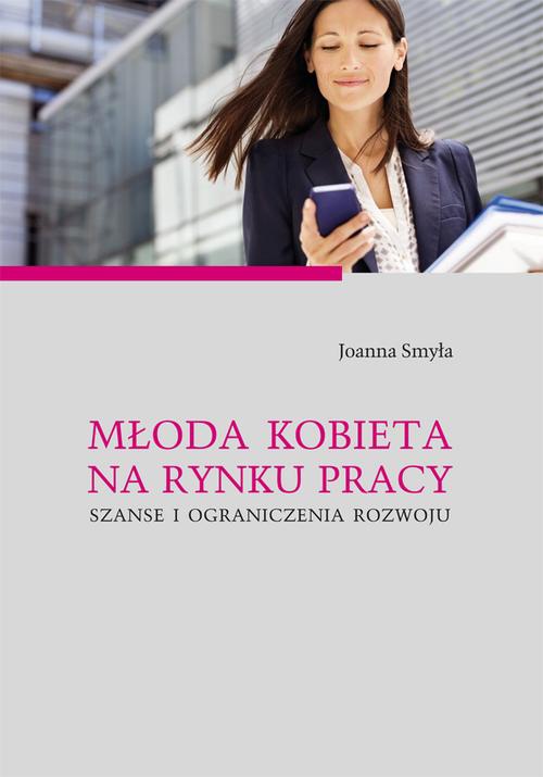 The cover of the book titled: Młoda kobieta na rynku pracy. Szanse i ograniczenia rozwoju