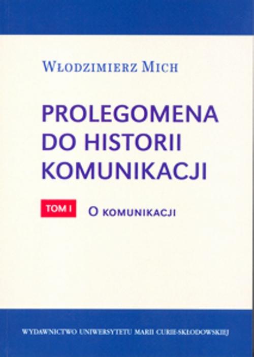 Okładka książki o tytule: Prolegomena do historii komunikacji - tom 1. O komunikacji