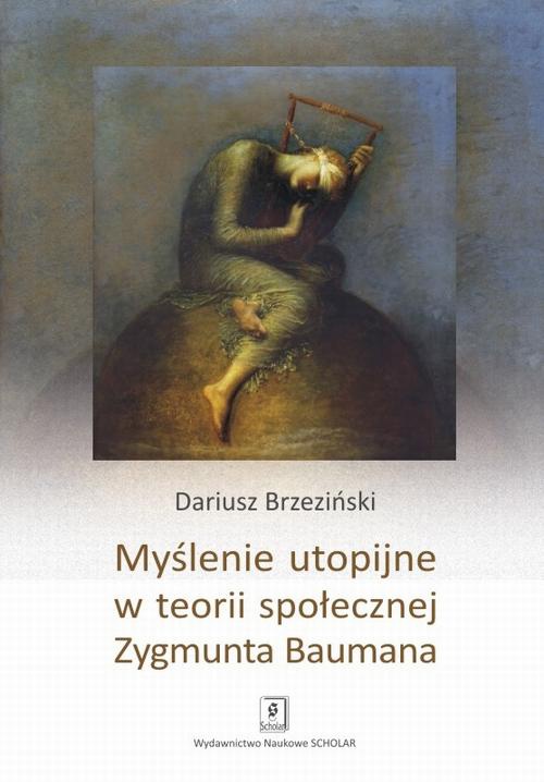 The cover of the book titled: Myślenie utopijne w teorii społecznej Zygmunta Baumana
