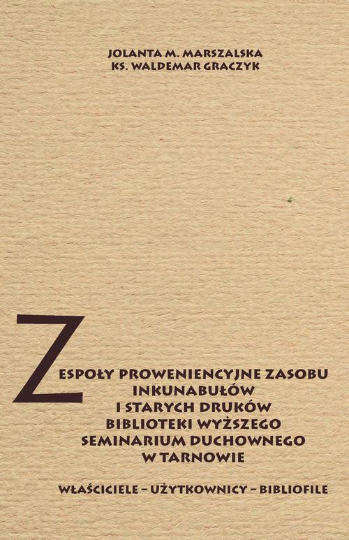 Okładka:Zespoły proweniencyjne zasobu inkunabułów i starych druków biblioteki WSD w Tarnowie 