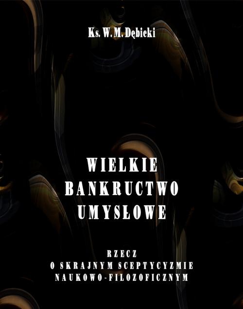 The cover of the book titled: Wielkie bankructwo umysłowe. Rzecz o skrajnym sceptycyzmie naukowo-filozoficznym