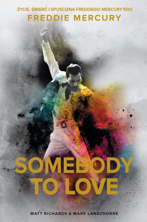 Okładka:Somebody to Love. Życie, śmierć i spuścizna Freddiego Mercury\'ego 