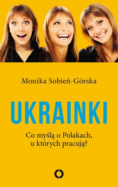 Okładka:Ukrainki. Co myślą o Polakach, u których pracują 