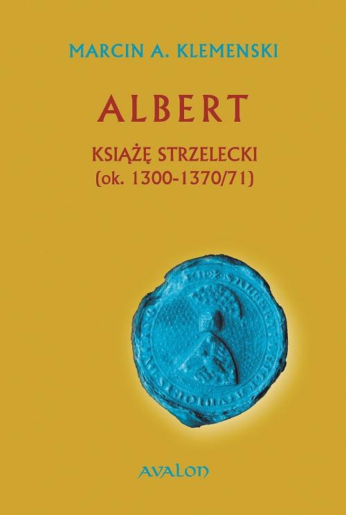 Okładka:Albert Książę Strzelecki (ok. 1300-1370/71) 