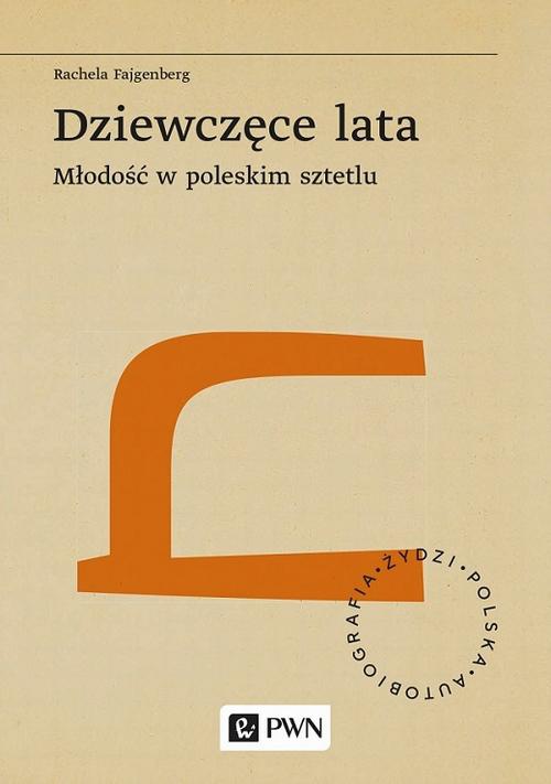 The cover of the book titled: Dziewczęce lata. Młodość w poleskim sztetlu