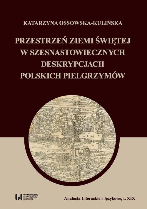 Okładka książki o tytule: Przestrzeń Ziemi Świętej w szesnastowiecznych deskrypcjach polskich pielgrzymów