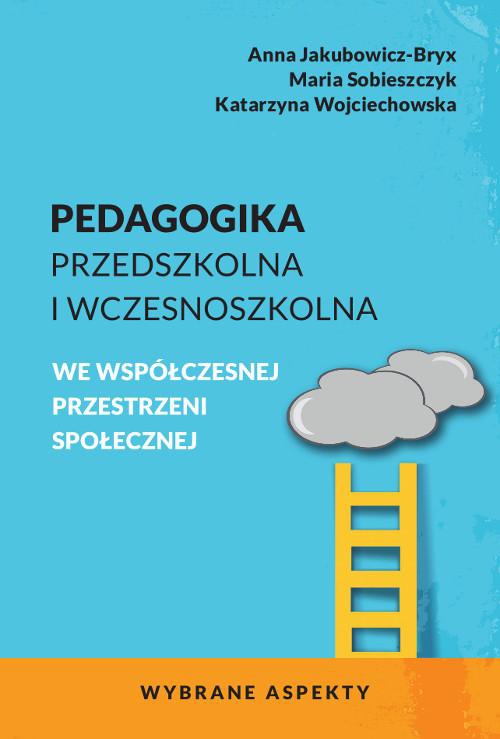 The cover of the book titled: Pedagogika przedszkolna i wczesnoszkolna we współczesnej przestrzeni społecznej. Wybrane aspekty