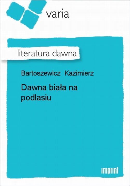 Okładka książki o tytule: Dawna Biała na Podlasiu