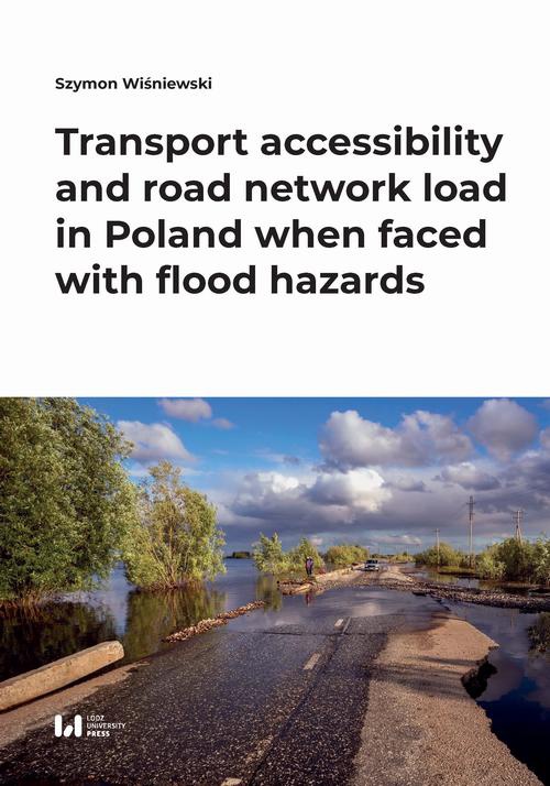 Okładka książki o tytule: Transport accessibility and road network load in Poland when faced with flood hazards