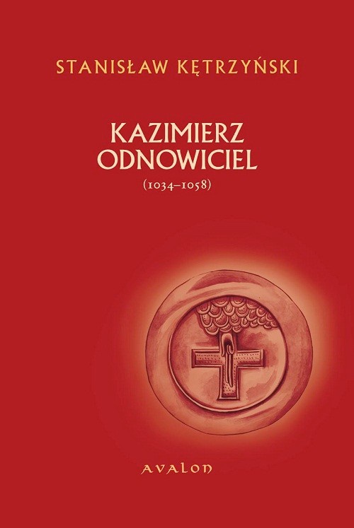 Okładka:Kazimierz Odnowiciel 1034-1058 