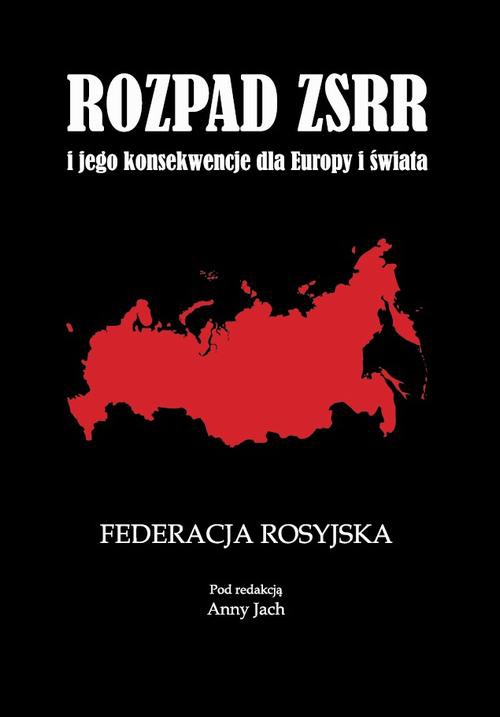 Okładka:Rozpad ZSRR i jego konsekwencje dla Europy i świata Część 1 Federacja Rosyjska 