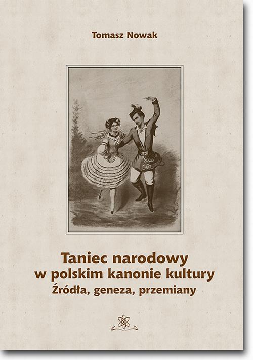 Okładka książki o tytule: Taniec narodowy w polskim kanonie kultury. Źródła, geneza, przemiany