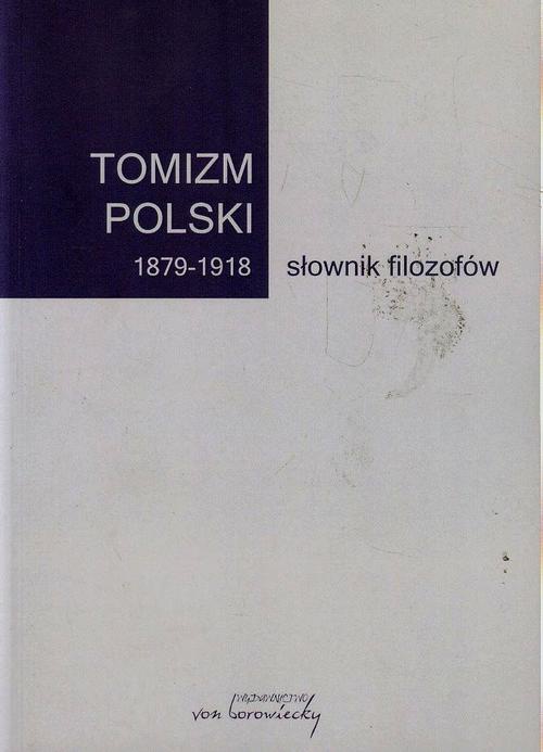 Okładka książki o tytule: Tomizm polski 1879-1918 słownik filozofów