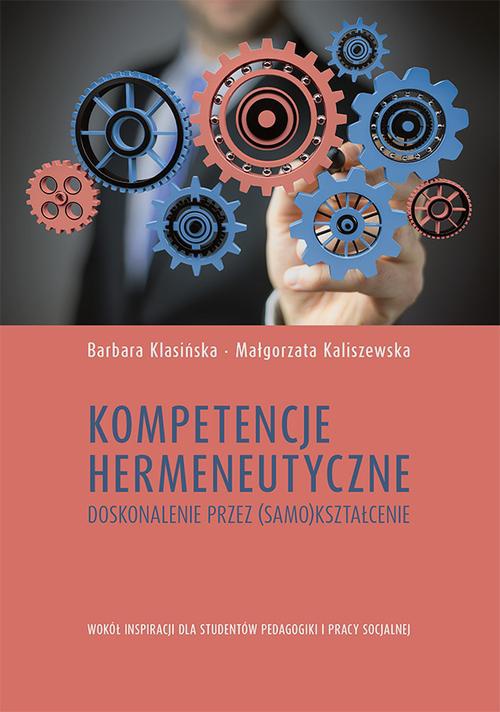 The cover of the book titled: Kompetencje hermeneutyczne. Doskonalenie przez (samo)kształcenie. Wokół inspiracji dla studentów pedagogiki i pracy socjalnej