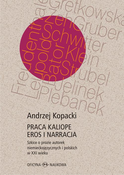 Okładka książki o tytule: Praca Kaliope. Eros i narracja Szkice o prozie autorek niemieckojęzycznych i polskich w XXI wieku