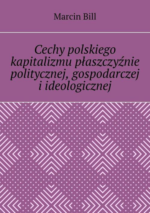 Okładka:Cechy polskiego kapitalizmu płaszczyźnie politycznej, gospodarczej i ideologicznej 