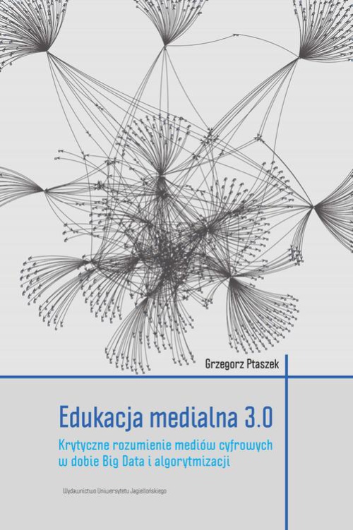 The cover of the book titled: Edukacja medialna 3.0. Krytyczne rozumienie mediów cyfrowych w dobie Big Data i algorytmizacji