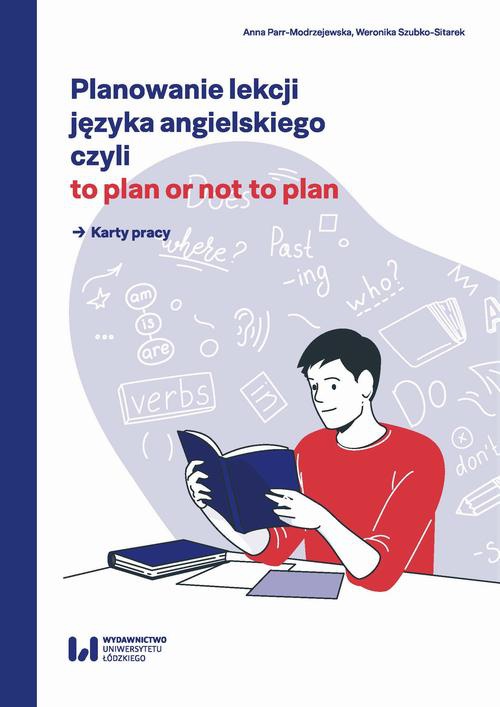 Okładka książki o tytule: Planowanie lekcji języka angielskiego, czyli to plan or not to plan. Karty pracy