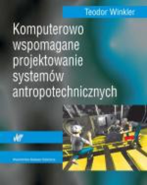 The cover of the book titled: Komputerowo wspomagane projektowanie systemów antropotechnicznych