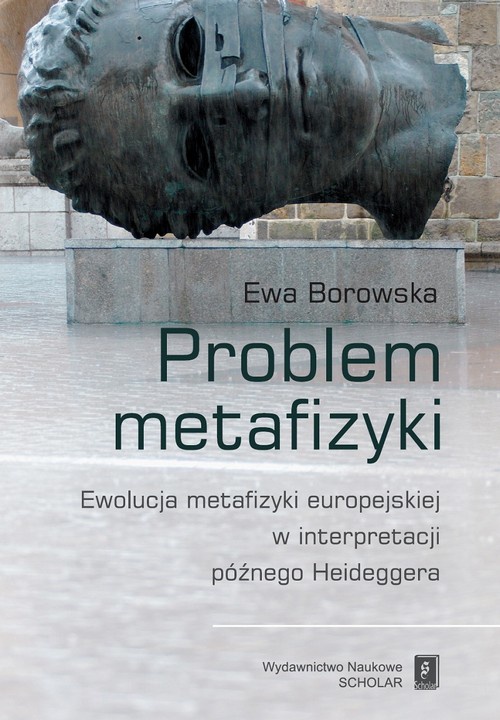 Okładka książki o tytule: Problem metafizyki. Ewolucja metafizyki europejskiej w interpretacji późnego Heideggera