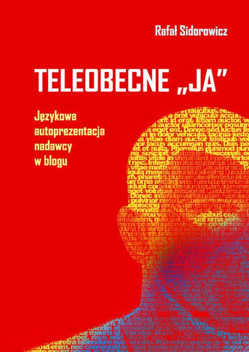 Okładka książki o tytule: Teleobecne „ja”. Językowa autoprezentacja nadawcy w blogu