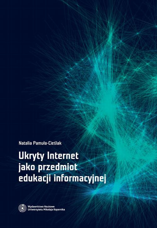 Okładka książki o tytule: Ukryty Internet jako przedmiot edukacji informacyjnej