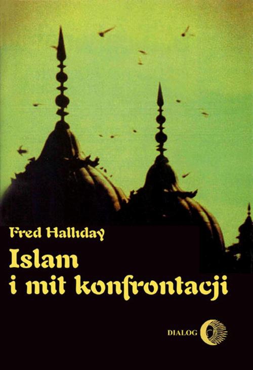 The cover of the book titled: Islam i mit konfrontacji. Religia i polityka na Bliskim Wschodzie