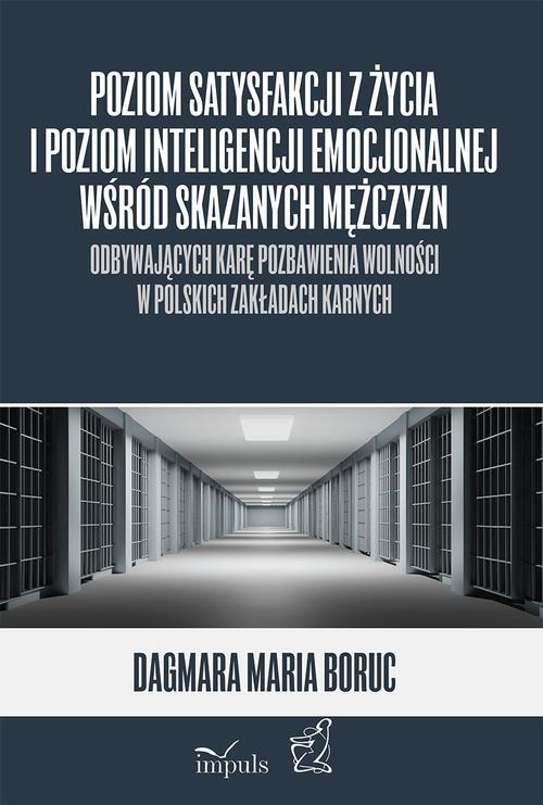 Okładka książki o tytule: Poziom satysfakcji z życia i poziom inteligencji emocjonalnej wśród skazanych mężczyzn odbywających karę pozbawienia wolności w polskich zakładach karnych