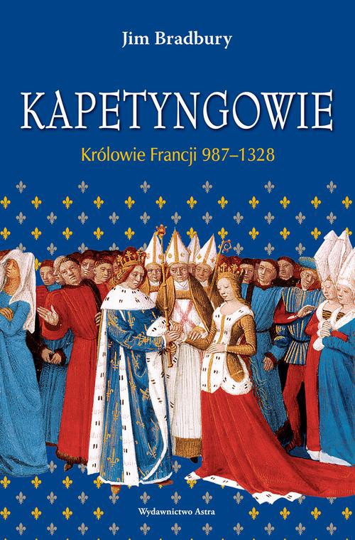 Okładka:Kapetyngowie Królowie Francji 987-1328 