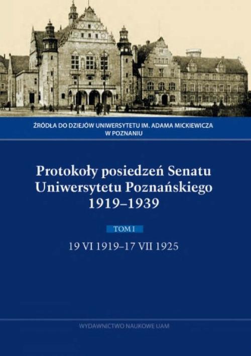 The cover of the book titled: Protokoły posiedzeń Senatu Uniwersytetu Poznańskiego 1919-1939, Tom I, 19 VI 1919-17 VII 1925